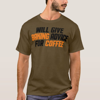Funny, Baker, Chef Will Give Baking Advice For Cof T-Shirt