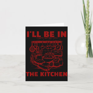 Funny Baker Cook Chef Gift I'll Be In The Kitchen  Card