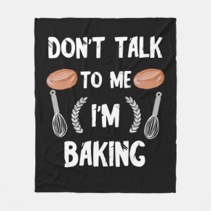 Funny baker gift Dont talk to me im baking Fleece Blanket