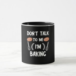 Funny baker gift   Dont talk to me im baking Mug
