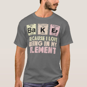 Funny Baker Periodic System Pun  Baking  T-Shirt