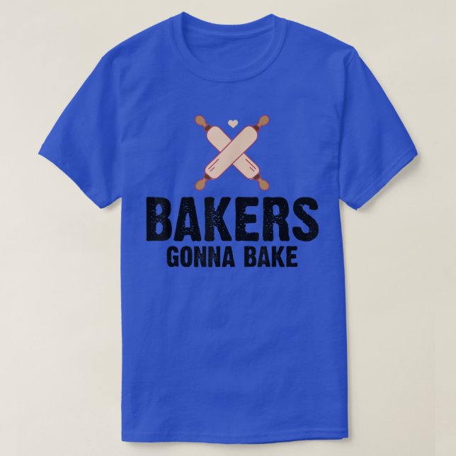 Funny Bakers Gonna Bake Baking Lover Rolling Pins  T-Shirt (Design Front)