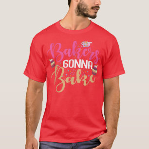 Funny Bakers Gonna Bake Pun Baking T-Shirt