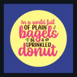 Funny Bakery Be A Sprinkled Doughnut Kitchen Art Poster<br><div class="desc">Colourful typography art with retro and vibrant colours. Funny puns and quotes about food,  cooking,  baking and dining. Perfect decoration for your kitchen,  diner,  café,  bakery shop or restaurant. Background colour (the circle and the square) is customizable via the Design Tool.</div>