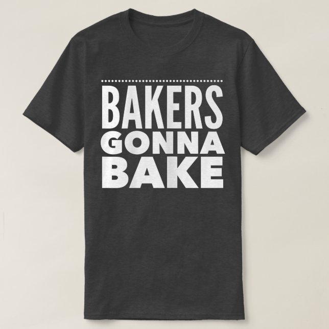 Funny baking  Bakers Gonna Bake  T-Shirt (Design Front)