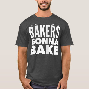 Funny baking Bakers Gonna Bake T-Shirt