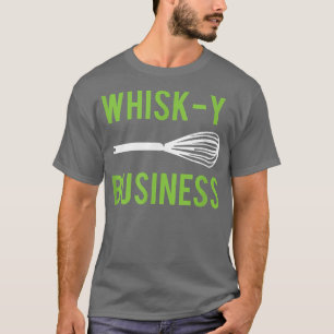 Funny Baking  Cooking WhiskY Business  T-Shirt