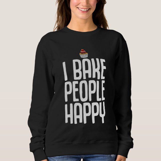 Funny Baking For Cookie Cake Bakers Pastry Chef Me Sweatshirt (Front)