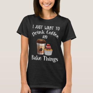 Funny Baking Gift For Men Women Baker Drinking Cof T-Shirt