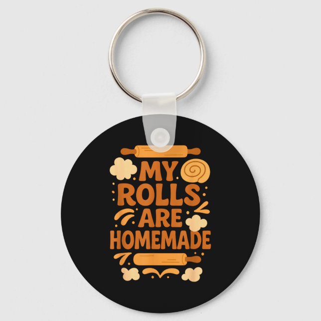 Funny Baking Humor My Rolls Are Homemade Kitchen R Keychain (Front)