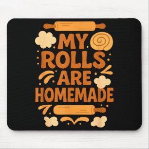 Funny Baking Humor My Rolls Are Homemade Kitchen R Mouse Pad