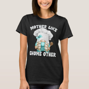 Funny Baking Mom Saying For Gnome Lover Cooking Gr T-Shirt