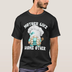 Funny Baking Mom Saying For Gnome Lover Cooking Gr T-Shirt