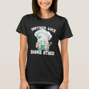 Funny Baking Mom Saying For Gnome Lover Cooking Gr T-Shirt