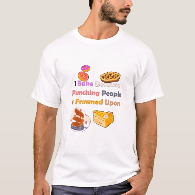 Funny Baking Shirt: I Bake Because Punching People T-Shirt (Front)