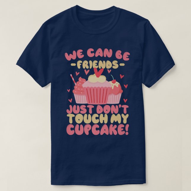 Funny Baking  We can be friends just don't touch m T-Shirt (Design Front)