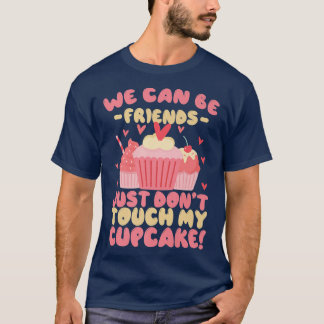 Funny Baking  We can be friends just don't touch m T-Shirt
