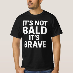 Funny Bald Dad - It's Not Bald It's Brave Novelt T-Shirt