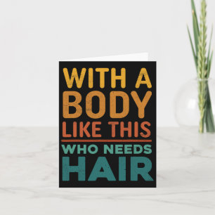 Funny Bald Dad Joke With A Body Like This Who Need Card