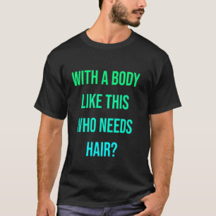 Funny Bald Guy Joke Hair Pun Body Image T-Shirt