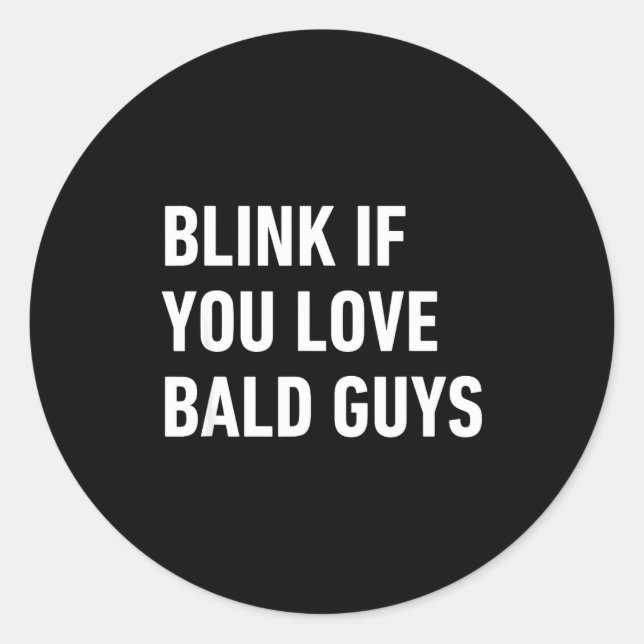 Funny Balding Quote Blink If You Love Bald Guys  Classic Round Sticker (Front)