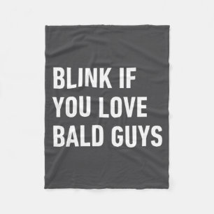 Funny Balding Quote Blink If You Love Bald Guys Fleece Blanket