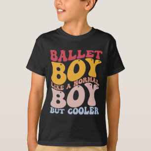 Funny Ballet Dance Dancer Ballet Boy Like A Normal T-Shirt