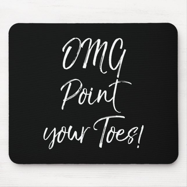 Funny Ballet Teacher Quote Omg Int Your Toes!  Mouse Pad (Front)