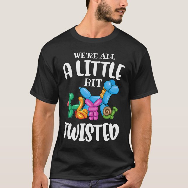 Funny Balloon Animal ArtistWe're All A Little Bit  T-Shirt (Front)