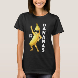 Funny Bananas Cute Banana Lets Go Bananas Dancing T-Shirt