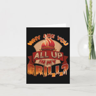 Funny Barbecue - Why Are You All Up In My Grill Card