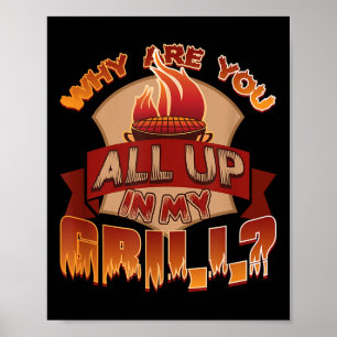 Funny Barbecue - Why Are You All Up In My Grill Poster