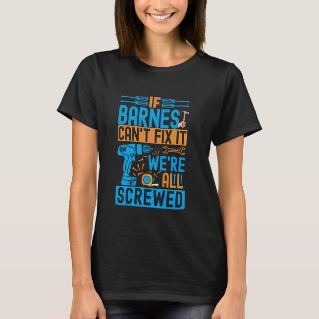 Funny Barnes. If Barnes Can't Fix It, We're All Sc T-Shirt (Front)