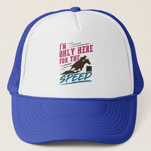 Funny Barrel Racing I'm Only Here for the Speed Trucker Hat (Front)