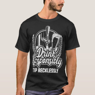 Funny Bartender Drink Responsibly Tip Recklessly B T-Shirt