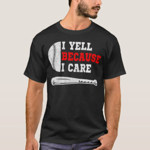 Funny baseball fan humour I yell because i care T-Shirt