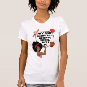 Funny Baseball Mom MY KID MIGHT NOT ALWAYS SWING T-Shirt