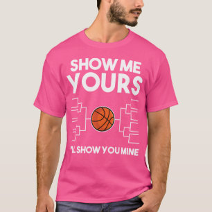 Funny Basketball Bracket March Shirt - Show Me You