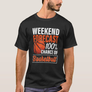 Funny Basketball Lover Weekend Forecast Chance of  T-Shirt