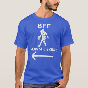 Funny basketball player saying BFF I know shes cra T-Shirt