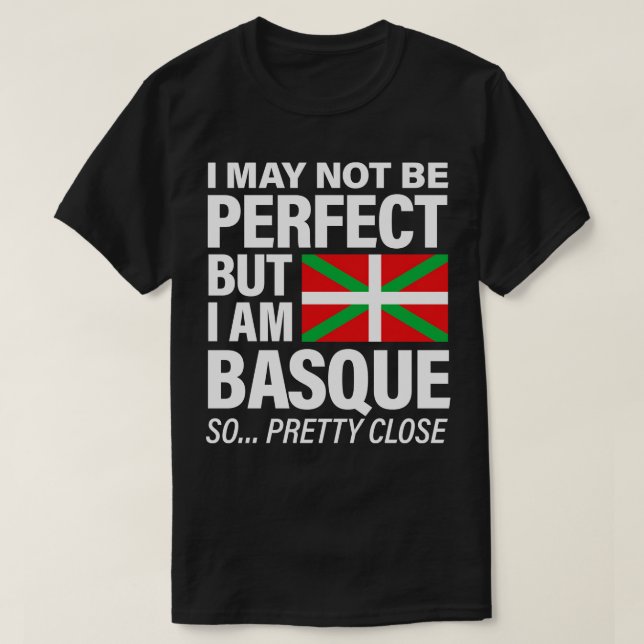Funny Basque T  I May Not Be Perfect But I Am Basq T-Shirt (Design Front)