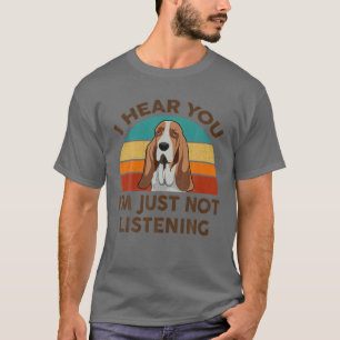 Funny Basset Hound Retro I Hear You I'm Just Not L T-Shirt