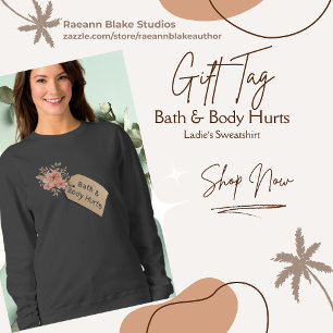Funny Bath & Body Hurts Gift Tag Sweatshirt