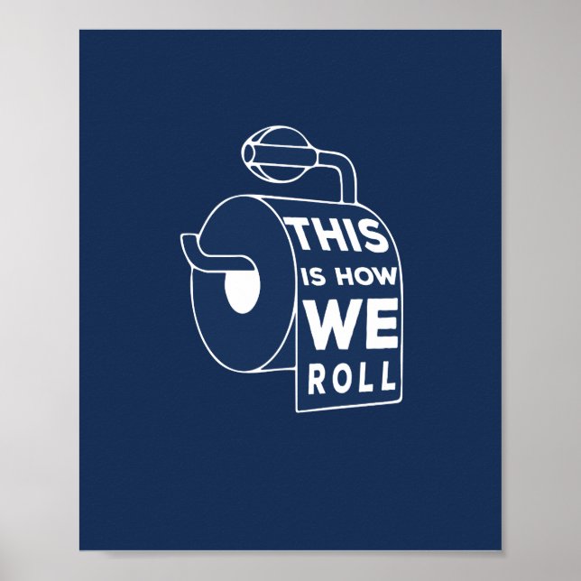 Funny Bathroom Art - This is how we roll Poster (Front)