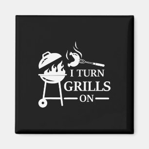 Funny Bbq And Grilling Saying I Turn Grills On  Magnet