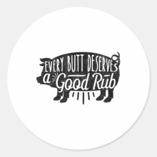 Funny Bbq Barbecue Pork Every Butt Loves Deserves Classic Round Sticker