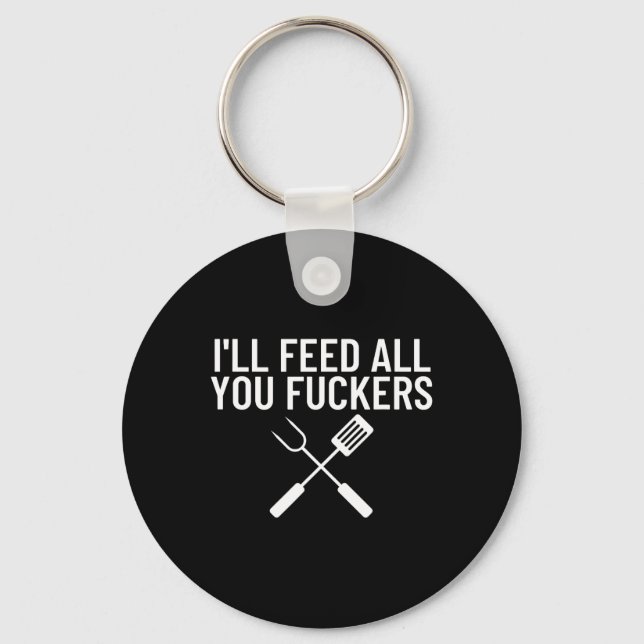 Funny Bbq Gift For Dads I'll Feed All You Ers  Keychain (Front)