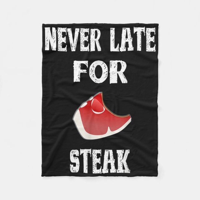 Funny Bbq Gift Never Late For Steak - Dad Grilling Fleece Blanket (Front)