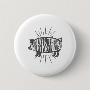 Funny Bbq Graphic I Like My Butt Rubbed And My Por 2 Inch Round Button