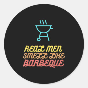 Funny Bbq Grilling Gift Real Men Smell Like Barbec Classic Round Sticker